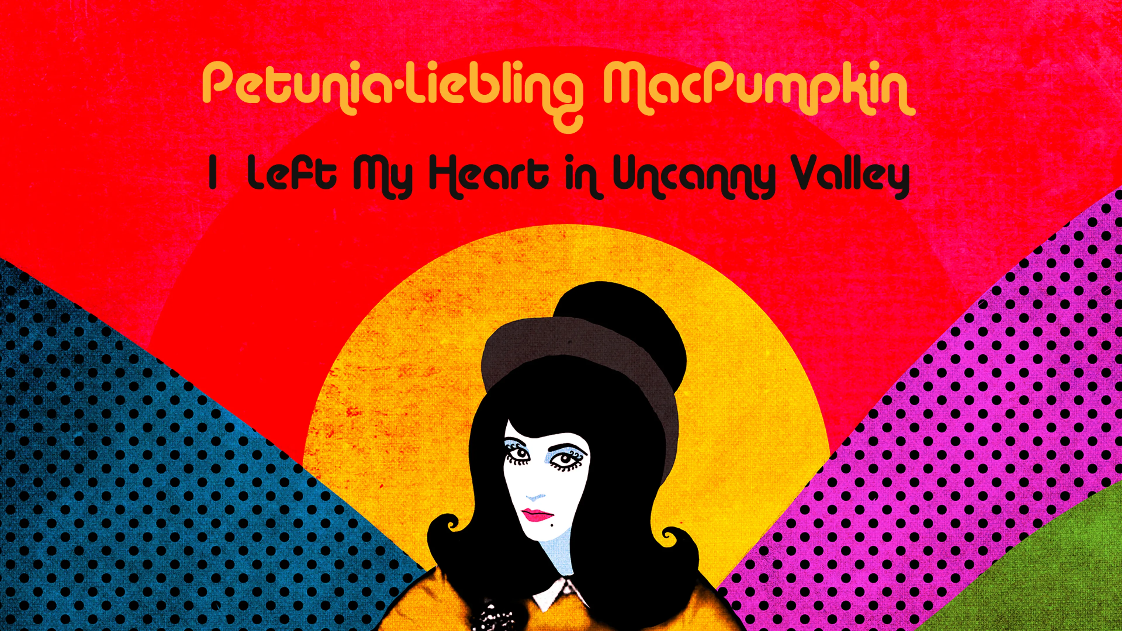 Petunia-Liebling MacPumpkin: I Left My Heart in Uncanny Valley poster